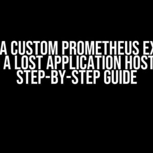 Deploy a Custom Prometheus Exporter on a Lost Application Host: A Step-by-Step Guide