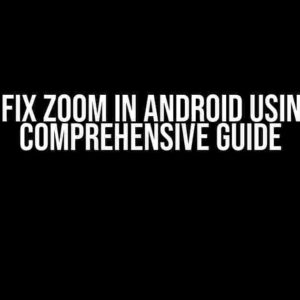 How to Fix Zoom in Android Using CSS: A Comprehensive Guide