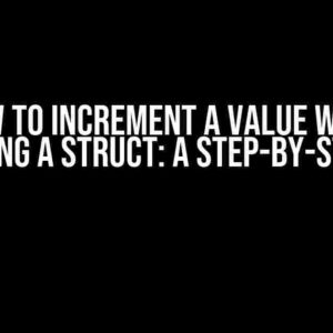 How to Increment a Value when Initializing a Struct: A Step-by-Step Guide