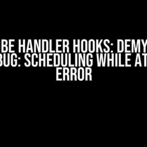 Kretprobe Handler Hooks: Demystifying the “BUG: Scheduling While Atomic” Error