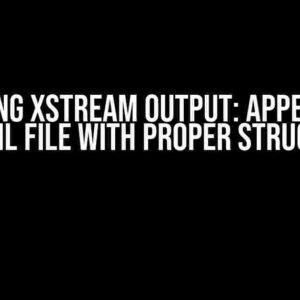 Mastering xStream Output: Appending to an XML File with Proper Structure