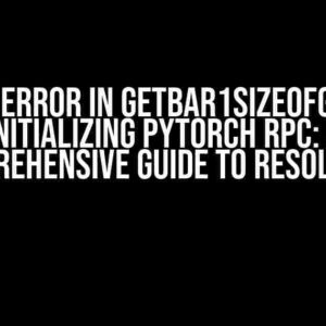 Runtime Error in getBar1SizeOfGpu when Initializing PyTorch RPC: A Comprehensive Guide to Resolution