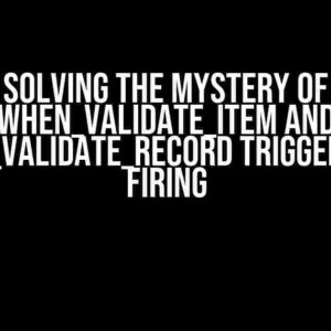 Solving the Mystery of When_validate_item and When_validate_record Triggers Not Firing