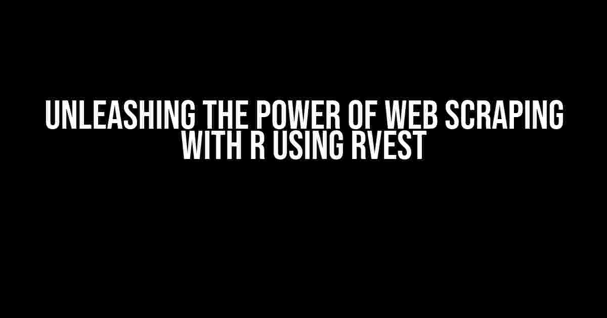 Unleashing the Power of Web Scraping with R using rvest